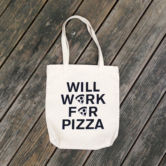 Will work for pizza tote bag