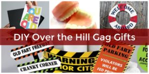 DIY over the hill gag gifts