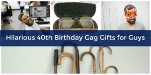hilarious 40th birthday gag gifts for guys