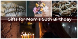 What do you give mom on her 50th birthday?