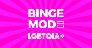 Binge Mode LGBTQIA+  
