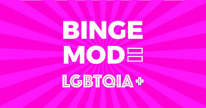 Binge Mode LGBTQIA+

